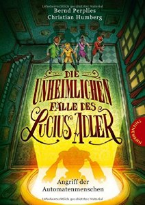Cover: Die unheimlichen Fälle des Lucius Adler. Angriff der Automatenmenschen